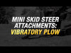 VIBRATORY PLOW - MINI SKID ATTACHMENT